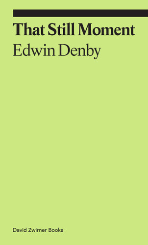 That Still Moment: Poetry and Essays on Dance (ekphrasis) book cover by Edwin Denby