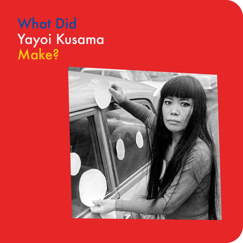 What Did Yayoi Kusama Make? (What Artists Make) book cover by Doro Globus, Yayoi Kusama