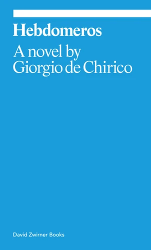 Hebdomeros: A Novel (ekphrasis) book cover by Giorgio De Chirico