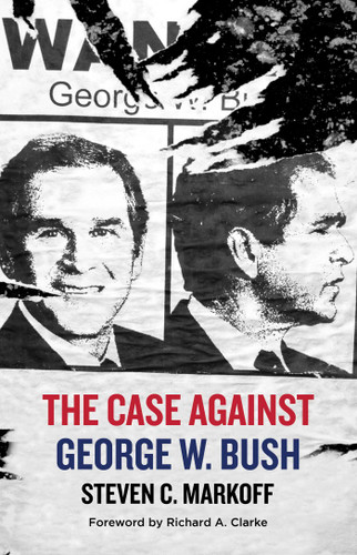 The Case Against George W. Bush book cover by Steven C. Markoff