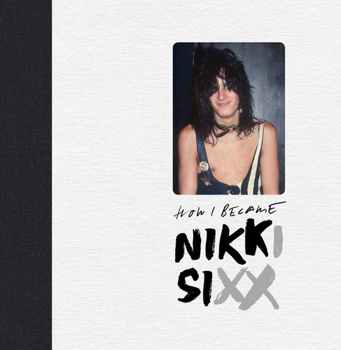 The First 21: How I Became Nikki Sixx [Deluxe Edition] book cover by Nikki  Sixx