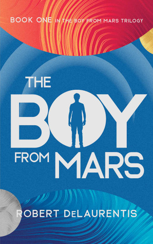 The Boy from Mars: Book One in the Boy from Mars Trilogy book cover by Robert  DeLaurentis