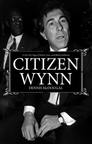 Citizen Wynn: A Sin City Saga of Power, Lust, and Blind Ambition book cover by Dennis  McDougal