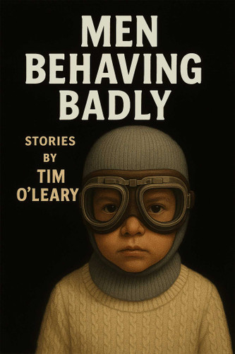 Men Behaving Badly book cover by Tim  O'Leary