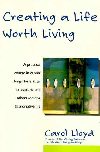 Creating a Life Worth Living book cover by Carol Lloyd