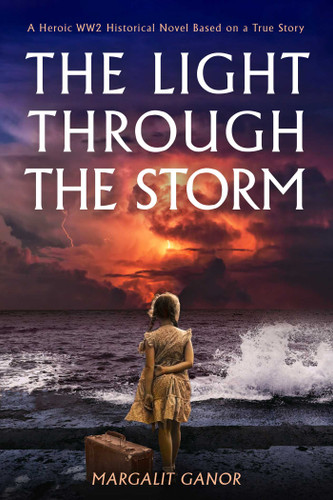 Light Through the Storm: A Heroic WW2 Historical Novel Based on a True Story book cover by Margalit  Ganor