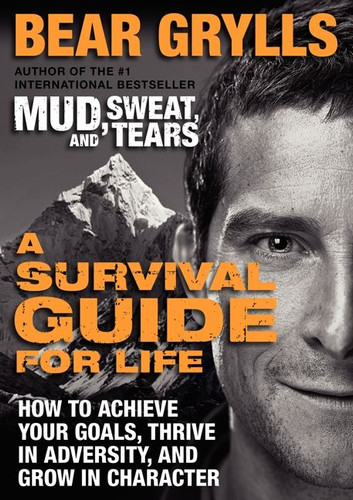 A Survival Guide for Life: How to Achieve Your Goals, Thrive in Adversity, and Grow in Character book cover by Bear Grylls