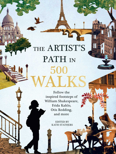 Artist's Path in 500 Walks: Follow the inspired footsteps of William Shakespeare, Frida Kahlo, Otis Redding, and more (500 Walks) book cover by 