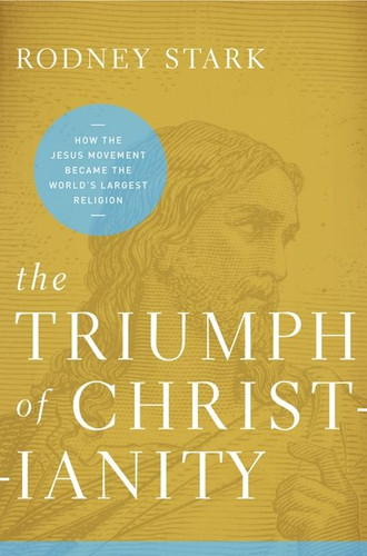 The Triumph of Christianity: How the Jesus Movement Became the World's Largest Religion book cover by Rodney Stark