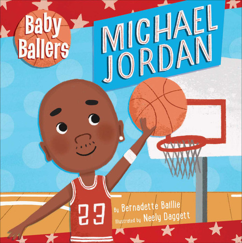 Baby Ballers: Michael Jordan - Baby Sports Book, Board Book for Babies and Toddlers, Ages 0-2 (Baby Ballers) book cover by Bernadette Baillie