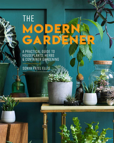 The Modern Gardener: A Practical Guide to Houseplants, Herbs & Container Gardening book cover by Sonya Patel Ellis
