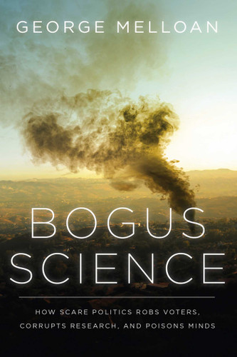 Bogus Science: How Scare Politics Robs Voters, Corrupts Research and Poisons Minds book cover by George Melloan