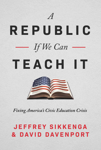 A Republic, If We Can Teach It: Fixing America's Civic Education Crisis book cover by Jeffrey Sikkenga, David Davenport