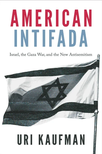 American Intifada: Israel, the Gaza War and the New Antisemitism book cover by Uri Kaufman