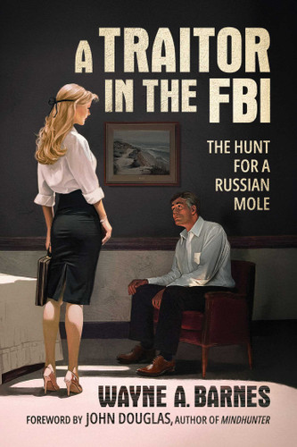 A Traitor in the FBI: The Hunt for a Russian Mole book cover by Wayne A. Barnes