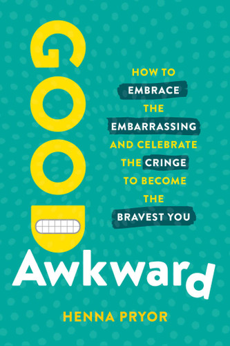 Good Awkward: How to Embrace the Embarrassing and Celebrate the Cringe to Become The Bravest You book cover by Henna Pryor