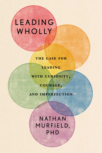 Leading Wholly: The Case for Leading with Curiosity, Courage, and Imperfection book cover by Nathan Murfield