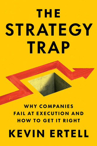 The Strategy Trap: Why Companies Fail at Execution and How to Get It Right book cover by Kevin Ertell