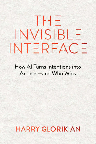 The Invisible Interface: How AI Turns Intentions into Actions—and Who Wins book cover by Harry Glorikian
