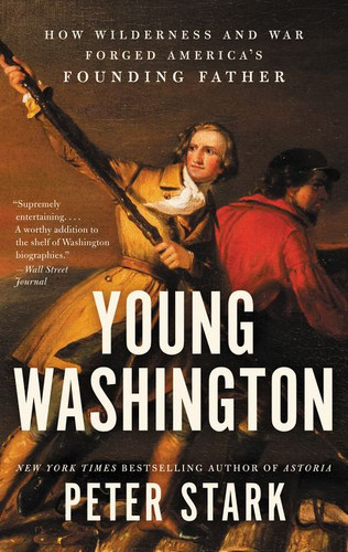 Young Washington: How Wilderness and War Forged America’s Founding Father book cover by Peter Stark
