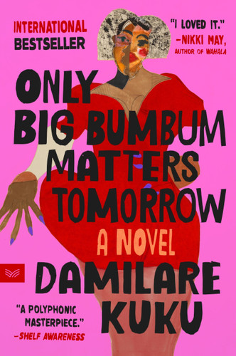 Only Big Bumbum Matters Tomorrow: A Novel book cover by Damilare Kuku