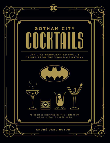 Gotham City Cocktails: Official Handcrafted Food & Drinks From the World of Batman book cover by André Darlington