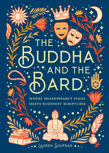 The Buddha and the Bard: Where Shakespeare's Stage Meets Buddhist Scriptures book cover by Mandala Publishing, Lauren Shufran