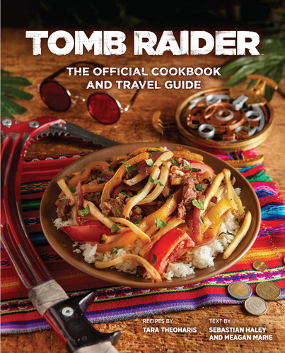 Tomb Raider: The Official Cookbook and Travel Guide book cover by Sebastian Haley, Tara Theoharis, Meagan Marie