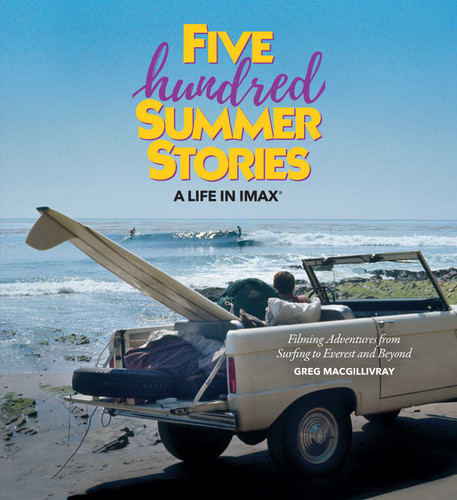 Five Hundred Summer Stories: A Life in IMAX® book cover by Greg MacGillivray