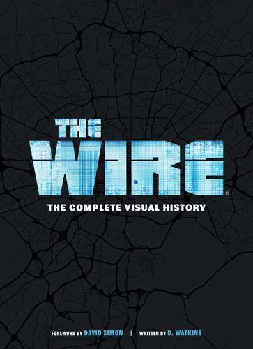 The Wire: The Complete Visual History: (The Wire Book, Television History, Photography Coffee Table Books) book cover by D. Watkins