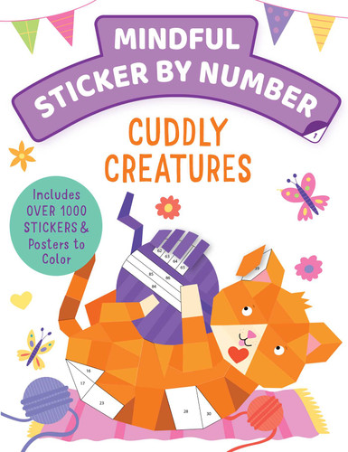 Mindful Sticker By Number: Cuddly Creatures: (Sticker Books for Kids, Activity Books for Kids, Mindful Books for Kids, Animal Books for Kids) book cover by Insight Kids