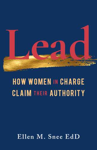 Lead: How Women in Charge Claim Their Authority book cover by Ellen M. Snee