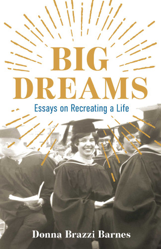Big Dreams: Essays on Recreating a Life book cover by Donna Brazzi Barnes