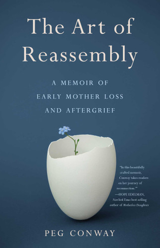 The Art of Reassembly: A Memoir of Early Mother Loss and Aftergrief book cover by Peg Conway