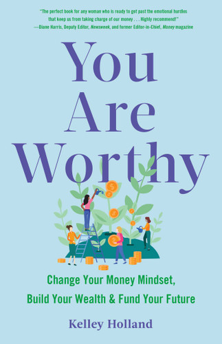 You Are Worthy: Change Your Money Mindset, Build Your Wealth, and Fund Your Future book cover by Kelley Holland