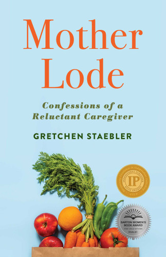 Mother Lode: Confessions of a Reluctant Caregiver book cover by Gretchen Staebler