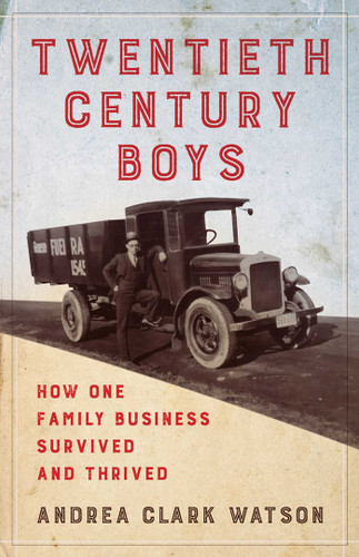 Twentieth Century Boys: How One Multigenerational Family Business Survived and Thrived book cover by Andrea Clark Watson