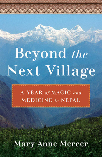 Beyond the Next Village: A Year of Magic and Medicine in Nepal book cover by Mary Anne Mercer