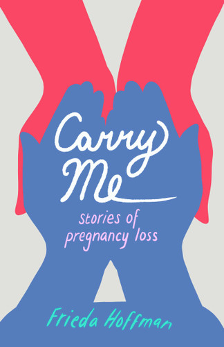 Carry Me: Stories of Pregnancy Loss book cover by Frieda Hoffman