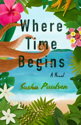 Where Time Begins: A Novel book cover by Sasha Paulsen