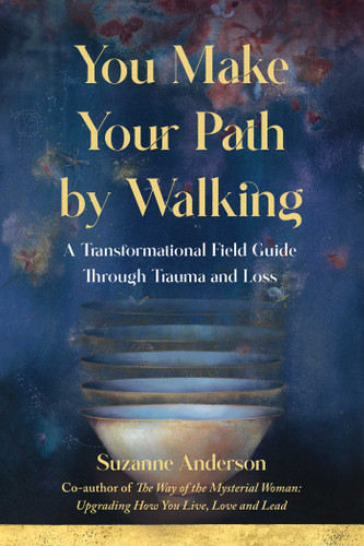 You Make Your Path by Walking: A Transformational Field Guide Through Trauma and Loss book cover by Suzanne Anderson