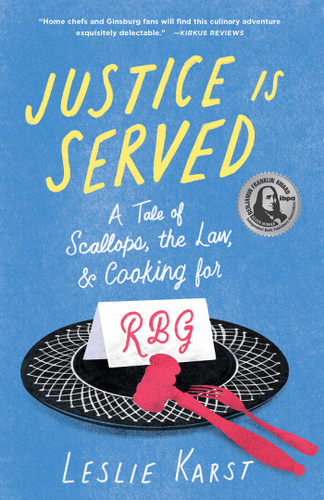 Justice Is Served: A Tale of Scallops, the Law, and Cooking for RBG book cover by Leslie Karst