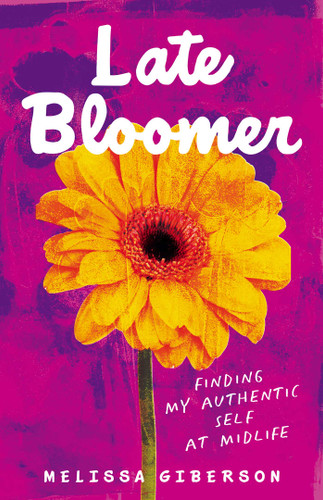 Late Bloomer: Finding My Authentic Self at Midlife book cover by Melissa Giberson