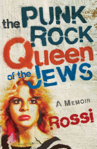 The Punk-Rock Queen of the Jews: A Memoir book cover by Rossi