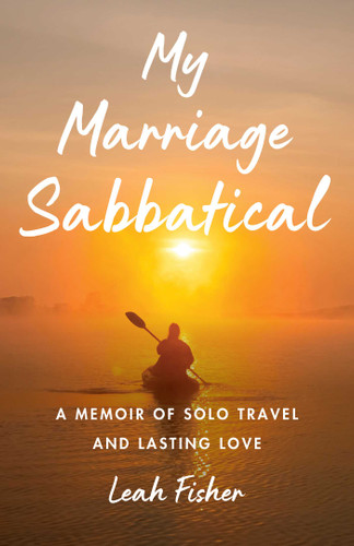 My Marriage Sabbatical: A Memoir of Solo Travel and Lasting Love book cover by Leah Fisher