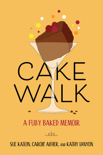 Cakewalk: A Fully Baked Memoir book cover by Susan  Katein, Carole Algier, Kathy Lanyon