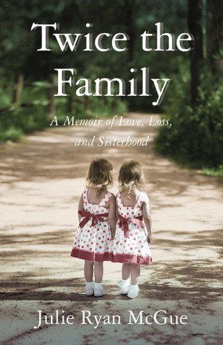Twice the Family: A Memoir of Love, Loss, and Sisterhood book cover by Julie Ryan McGue