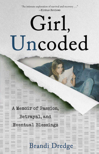 Girl, Uncoded: A Memoir of Passion, Betrayal, and Eventual Blessings book cover by Brandi Dredge