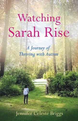 Watching Sarah Rise: A Journey of Thriving with Autism book cover by Jennifer Celeste Briggs