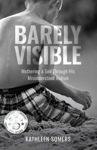 Barely Visible: Mothering a Son Through His Misunderstood Autism book cover by Kathleen Somers